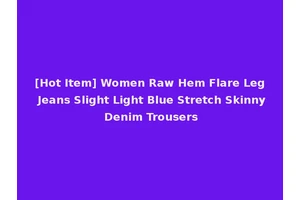 [Hot Item] Women Raw Hem Flare Leg Jeans Slight Light Blue Stretch Skinny Denim Trousers