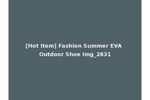 [Hot Item] Fashion Summer EVA Outdoor Shoe Img_2831