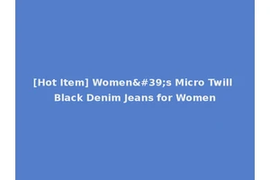 [Hot Item] Women's Micro Twill Black Denim Jeans for Women