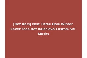[Hot Item] New Three Hole Winter Cover Face Hat Balaclava Custom Ski Masks