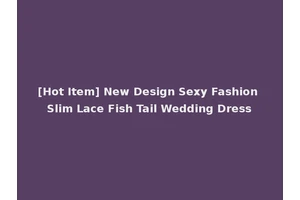 [Hot Item] New Design Sexy Fashion Slim Lace Fish Tail Wedding Dress