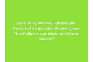 [Hot Item] Women Lightweight Oversized Stripe Long Sleeve Loose Thin Pullover Low Neck Knit Warm Sweater
