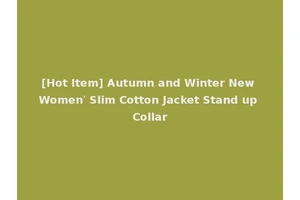 [Hot Item] Autumn and Winter New Women′ Slim Cotton Jacket Stand up Collar