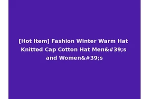 [Hot Item] Fashion Winter Warm Hat Knitted Cap Cotton Hat Men's and Women's