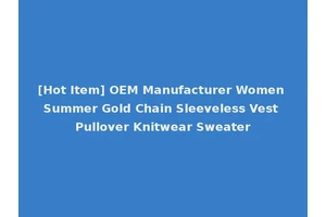 [Hot Item] OEM Manufacturer Women Summer Gold Chain Sleeveless Vest Pullover Knitwear Sweater