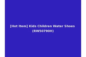 [Hot Item] Kids Children Water Shoes (RW50790H)