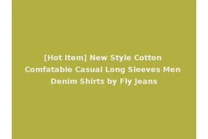 [Hot Item] New Style Cotton Comfatable Casual Long Sleeves Men Denim Shirts by Fly Jeans