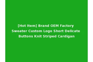 [Hot Item] Brand OEM Factory Sweater Custom Logo Short Delicate Buttons Knit Striped Cardigan