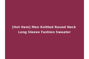 [Hot Item] Men Knitted Round Neck Long Sleeve Fashion Sweater