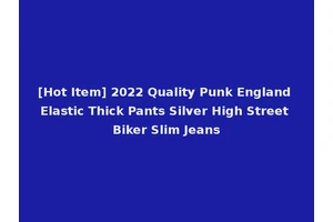 [Hot Item] 2022 Quality Punk England Elastic Thick Pants Silver High Street Biker Slim Jeans