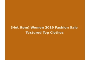 [Hot Item] Women 2019 Fashion Sale Textured Top Clothes