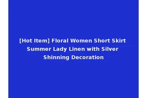 [Hot Item] Floral Women Short Skirt Summer Lady Linen with Silver Shinning Decoration