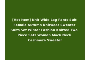 [Hot Item] Knit Wide Leg Pants Suit Female Autumn Knitwear Sweater Suits Set Winter Fashion Knitted Two Piece Sets Women Mock Neck Cashmere Sweater
