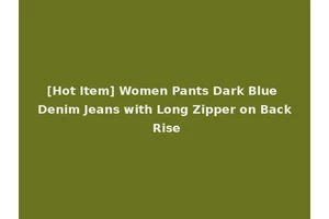 [Hot Item] Women Pants Dark Blue Denim Jeans with Long Zipper on Back Rise