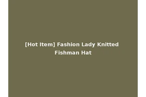 [Hot Item] Fashion Lady Knitted Fishman Hat