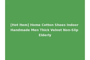 [Hot Item] Home Cotton Shoes Indoor Handmade Men Thick Velvet Non-Slip Elderly