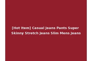 [Hot Item] Casual Jeans Pants Super Skinny Stretch Jeans Slim Mens Jeans