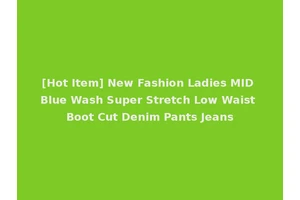 [Hot Item] New Fashion Ladies MID Blue Wash Super Stretch Low Waist Boot Cut Denim Pants Jeans