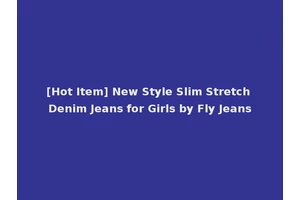 [Hot Item] New Style Slim Stretch Denim Jeans for Girls by Fly Jeans