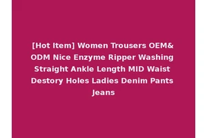 [Hot Item] Women Trousers OEM&ODM Nice Enzyme Ripper Washing Straight Ankle Length MID Waist Destory Holes Ladies Denim Pants Jeans