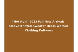 [Hot Item] 2023 Fall New Arrivals Sleeve Knitted Sweater Dress Women Clothing Knitwear