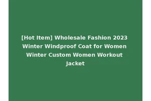 [Hot Item] Wholesale Fashion 2023 Winter Windproof Coat for Women Winter Custom Women Workout Jacket