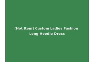 [Hot Item] Custom Ladies Fashion Long Hoodie Dress