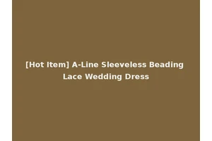 [Hot Item] A-Line Sleeveless Beading Lace Wedding Dress