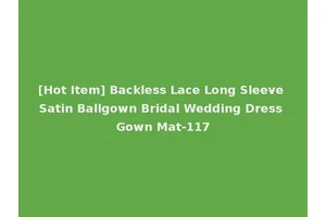 [Hot Item] Backless Lace Long Sleeve Satin Ballgown Bridal Wedding Dress Gown Mat-117
