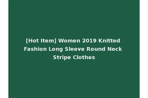 [Hot Item] Women 2019 Knitted Fashion Long Sleeve Round Neck Stripe Clothes