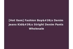 [Hot Item] Fashion Boy's Denim Jeans Kid's Stright Denim Pants Wholesale