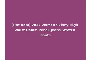 [Hot Item] 2022 Women Skinny High Waist Denim Pencil Jeans Stretch Pants