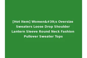 [Hot Item] Women's Oversize Sweaters Loose Drop Shoulder Lantern Sleeve Round Neck Fashion Pullover Sweater Tops