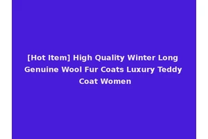 [Hot Item] High Quality Winter Long Genuine Wool Fur Coats Luxury Teddy Coat Women