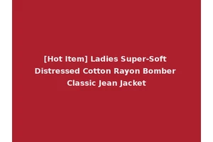 [Hot Item] Ladies Super-Soft Distressed Cotton Rayon Bomber Classic Jean Jacket