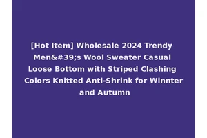 [Hot Item] Wholesale 2024 Trendy Men's Wool Sweater Casual Loose Bottom with Striped Clashing Colors Knitted Anti-Shrink for Winnter and Autumn