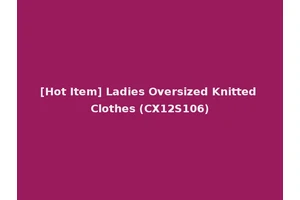 [Hot Item] Ladies Oversized Knitted Clothes (CX12S106)