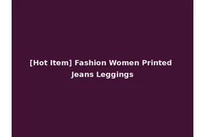 [Hot Item] Fashion Women Printed Jeans Leggings