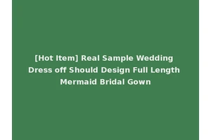 [Hot Item] Real Sample Wedding Dress off Should Design Full Length Mermaid Bridal Gown
