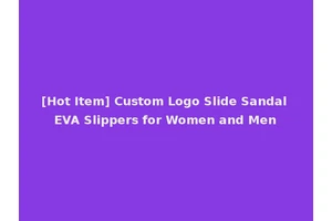 [Hot Item] Custom Logo Slide Sandal EVA Slippers for Women and Men