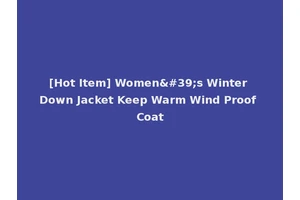 [Hot Item] Women's Winter Down Jacket Keep Warm Wind Proof Coat