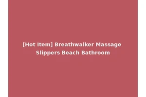 [Hot Item] Breathwalker Massage Slippers Beach Bathroom