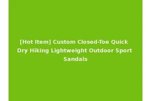 [Hot Item] Custom Closed-Toe Quick Dry Hiking Lightweight Outdoor Sport Sandals