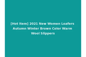 [Hot Item] 2021 New Women Loafers Autumn Winter Brown Color Warm Wool Slippers