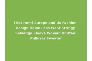 [Hot Item] Europe and Us Fashion Design Home Loos Wear Stringy Selvedge Sleeve Woman Knitted Pullover Sweater