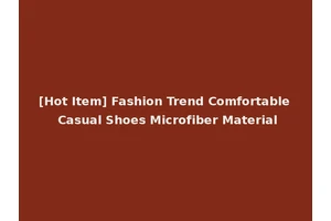 [Hot Item] Fashion Trend Comfortable Casual Shoes Microfiber Material