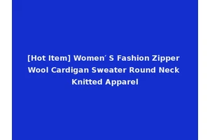 [Hot Item] Women′ S Fashion Zipper Wool Cardigan Sweater Round Neck Knitted Apparel