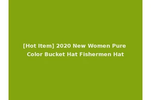 [Hot Item] 2020 New Women Pure Color Bucket Hat Fishermen Hat