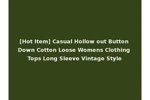 [Hot Item] Casual Hollow out Button Down Cotton Loose Womens Clothing Tops Long Sleeve Vintage Style