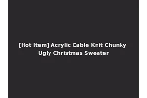 [Hot Item] Acrylic Cable Knit Chunky Ugly Christmas Sweater